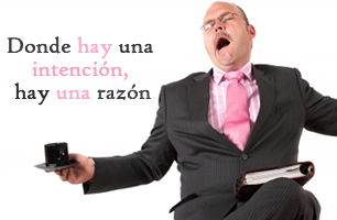 Donde hay una intención, hay una razón